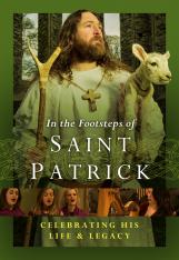 In the Footsteps of St. Patrick Celebrating His Life and Legacy DVD
